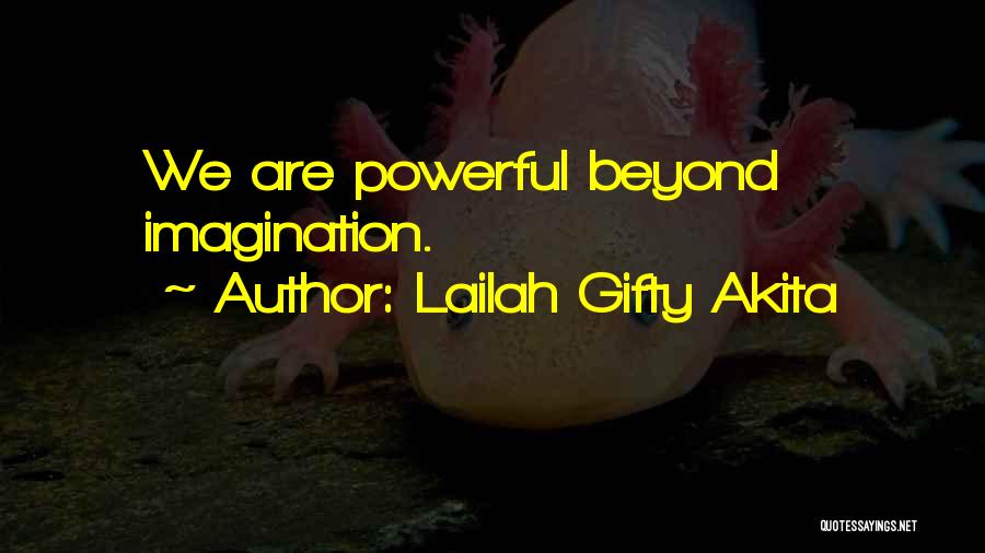 Lailah Gifty Akita Quotes: We Are Powerful Beyond Imagination.