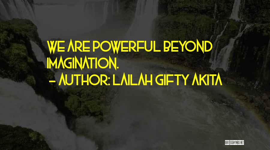Lailah Gifty Akita Quotes: We Are Powerful Beyond Imagination.
