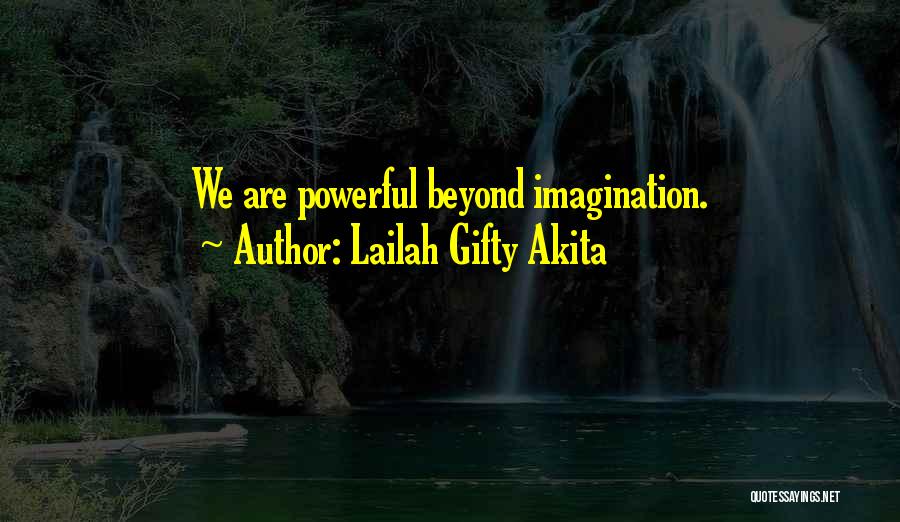 Lailah Gifty Akita Quotes: We Are Powerful Beyond Imagination.