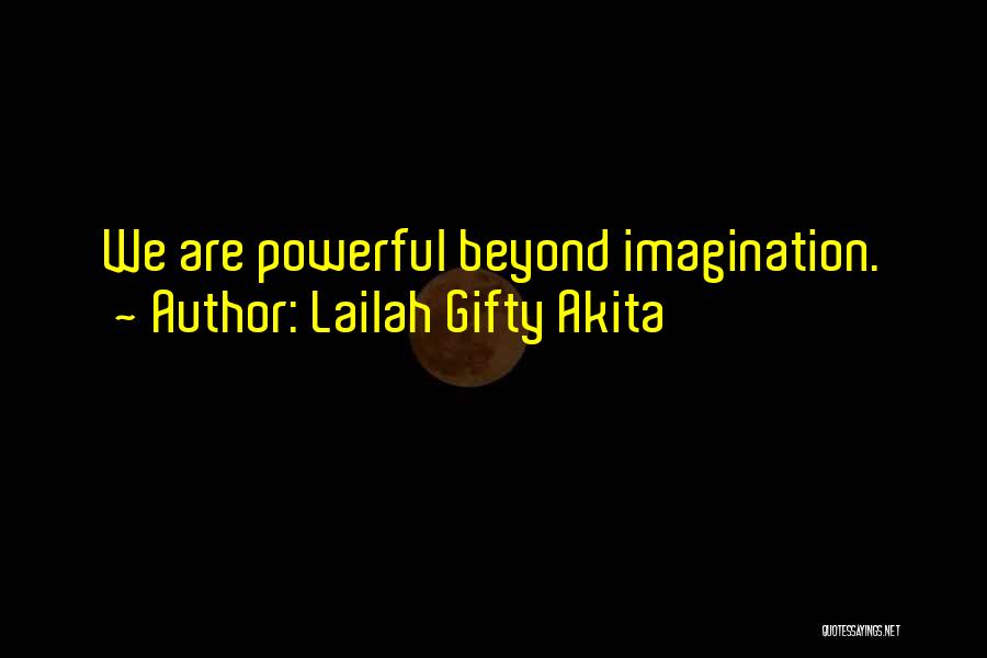 Lailah Gifty Akita Quotes: We Are Powerful Beyond Imagination.