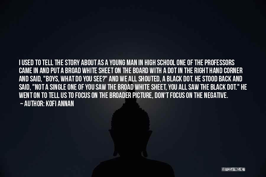 Kofi Annan Quotes: I Used To Tell The Story About As A Young Man In High School One Of The Professors Came In