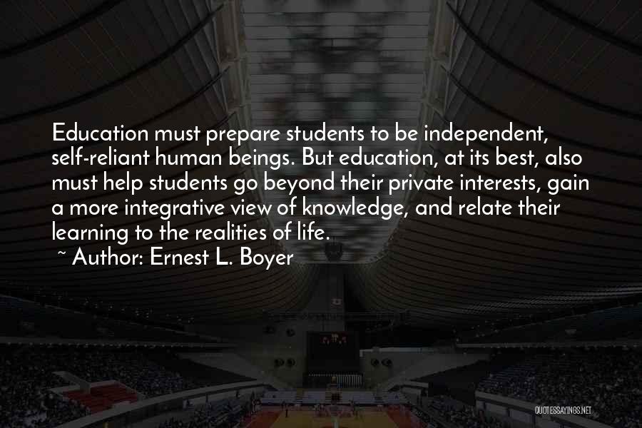 Ernest L. Boyer Quotes: Education Must Prepare Students To Be Independent, Self-reliant Human Beings. But Education, At Its Best, Also Must Help Students Go