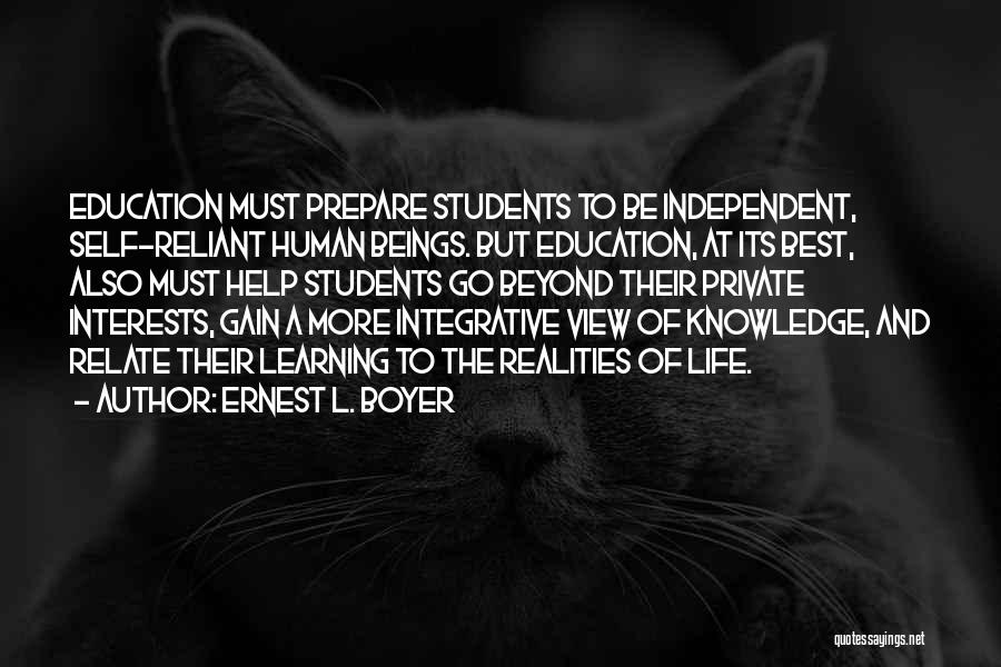 Ernest L. Boyer Quotes: Education Must Prepare Students To Be Independent, Self-reliant Human Beings. But Education, At Its Best, Also Must Help Students Go