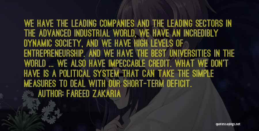 Fareed Zakaria Quotes: We Have The Leading Companies And The Leading Sectors In The Advanced Industrial World, We Have An Incredibly Dynamic Society,