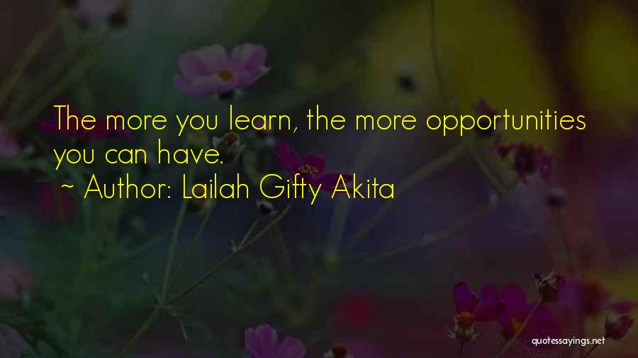 Lailah Gifty Akita Quotes: The More You Learn, The More Opportunities You Can Have.