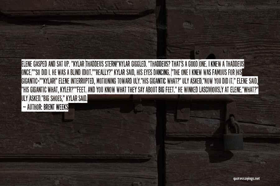 Brent Weeks Quotes: Elene Gasped And Sat Up. Kylar Thaddeus Stern!kylar Giggled. Thaddeus? That's A Good One. I Knew A Thaddeus Once.so Did