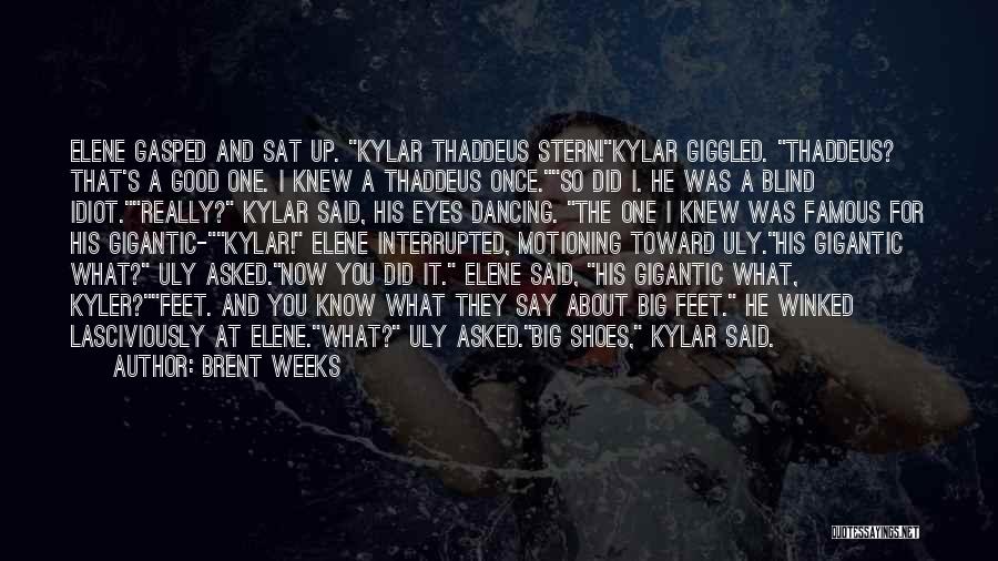 Brent Weeks Quotes: Elene Gasped And Sat Up. Kylar Thaddeus Stern!kylar Giggled. Thaddeus? That's A Good One. I Knew A Thaddeus Once.so Did