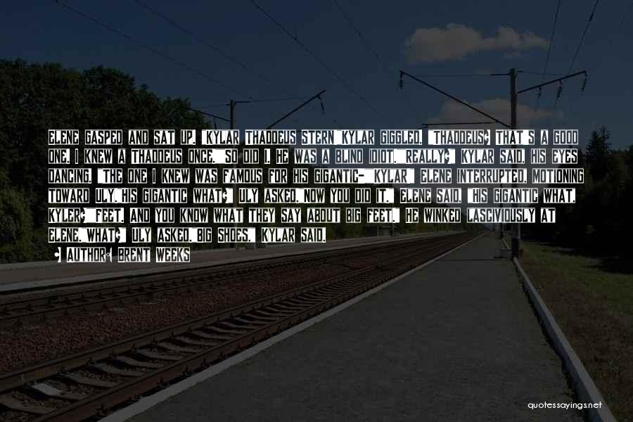 Brent Weeks Quotes: Elene Gasped And Sat Up. Kylar Thaddeus Stern!kylar Giggled. Thaddeus? That's A Good One. I Knew A Thaddeus Once.so Did