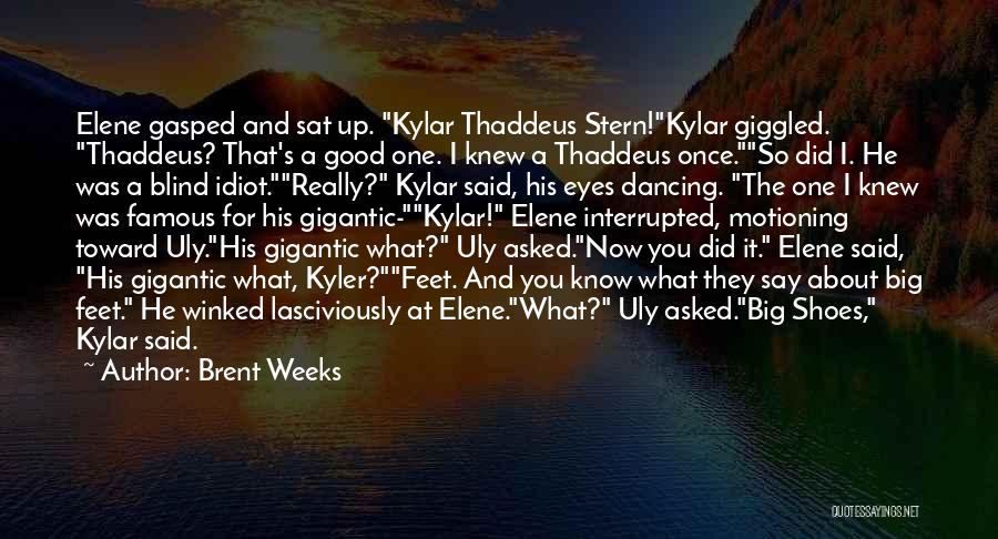 Brent Weeks Quotes: Elene Gasped And Sat Up. Kylar Thaddeus Stern!kylar Giggled. Thaddeus? That's A Good One. I Knew A Thaddeus Once.so Did