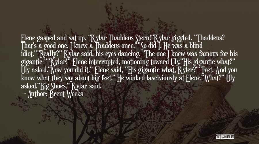 Brent Weeks Quotes: Elene Gasped And Sat Up. Kylar Thaddeus Stern!kylar Giggled. Thaddeus? That's A Good One. I Knew A Thaddeus Once.so Did