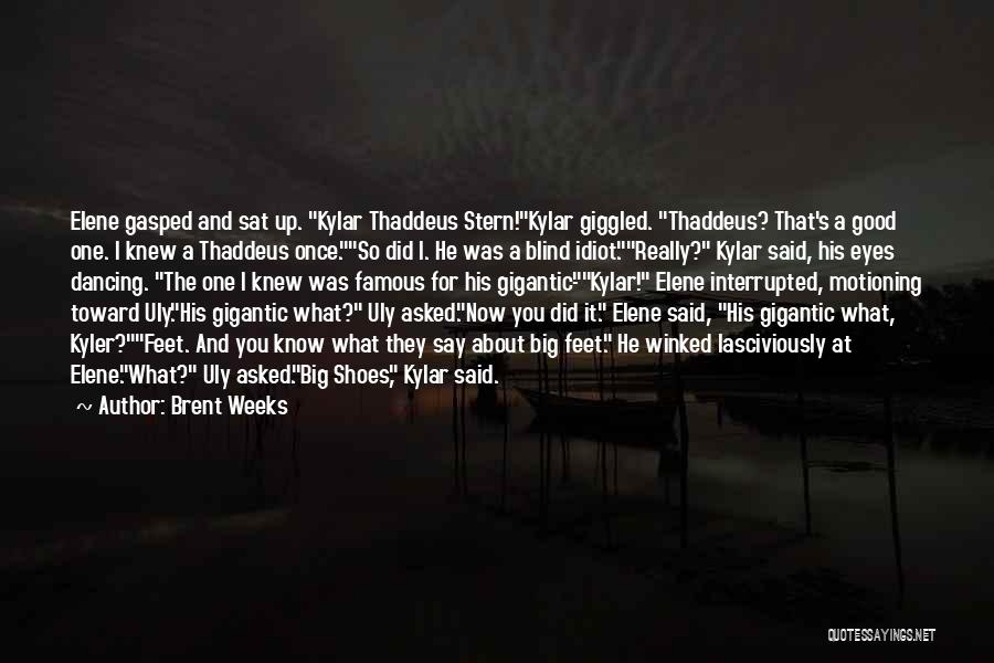 Brent Weeks Quotes: Elene Gasped And Sat Up. Kylar Thaddeus Stern!kylar Giggled. Thaddeus? That's A Good One. I Knew A Thaddeus Once.so Did