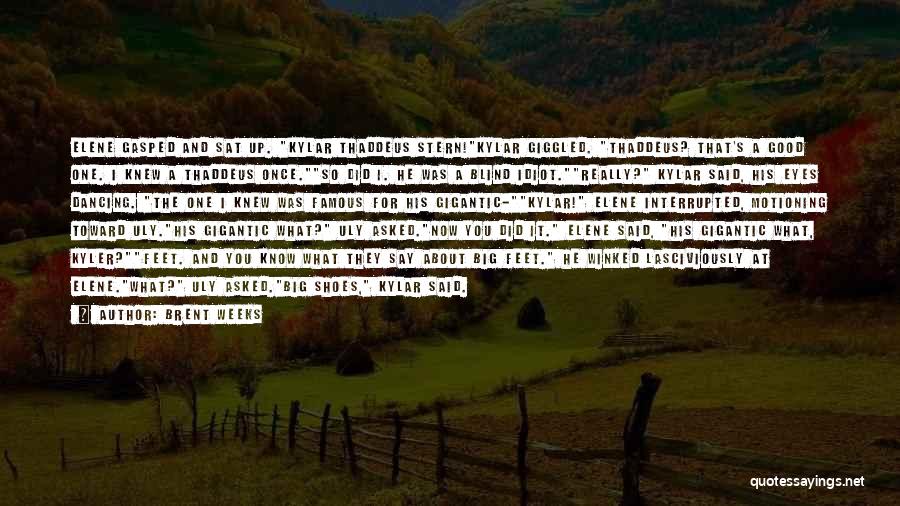 Brent Weeks Quotes: Elene Gasped And Sat Up. Kylar Thaddeus Stern!kylar Giggled. Thaddeus? That's A Good One. I Knew A Thaddeus Once.so Did