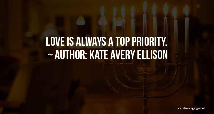 Kate Avery Ellison Quotes: Love Is Always A Top Priority.