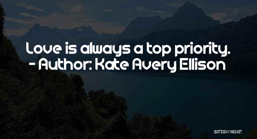 Kate Avery Ellison Quotes: Love Is Always A Top Priority.