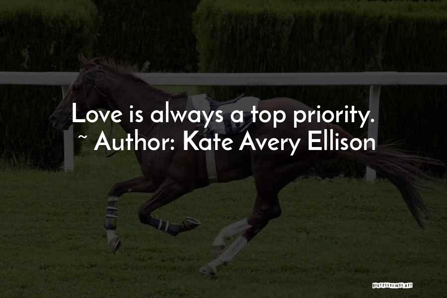 Kate Avery Ellison Quotes: Love Is Always A Top Priority.