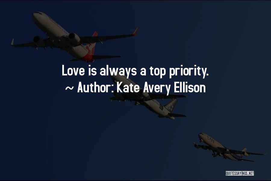 Kate Avery Ellison Quotes: Love Is Always A Top Priority.