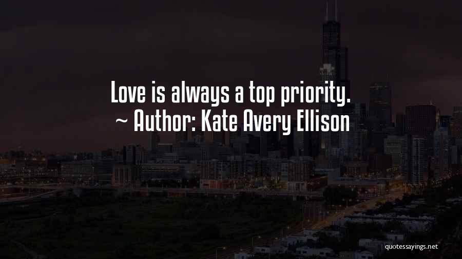 Kate Avery Ellison Quotes: Love Is Always A Top Priority.