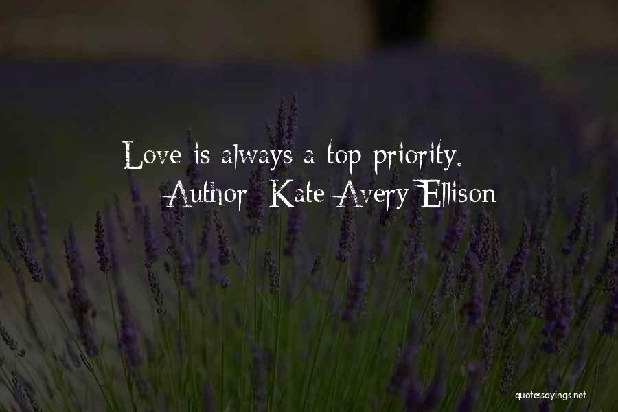 Kate Avery Ellison Quotes: Love Is Always A Top Priority.