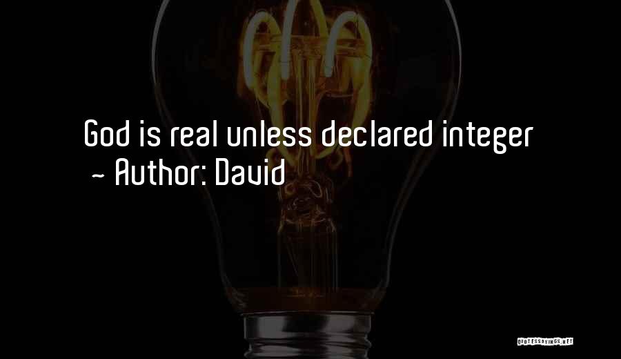 David Quotes: God Is Real Unless Declared Integer