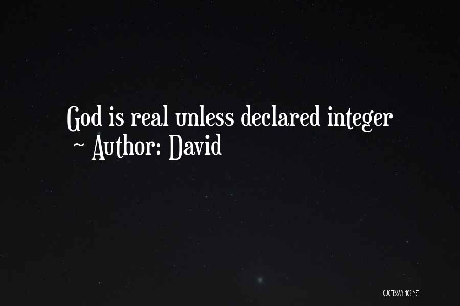 David Quotes: God Is Real Unless Declared Integer