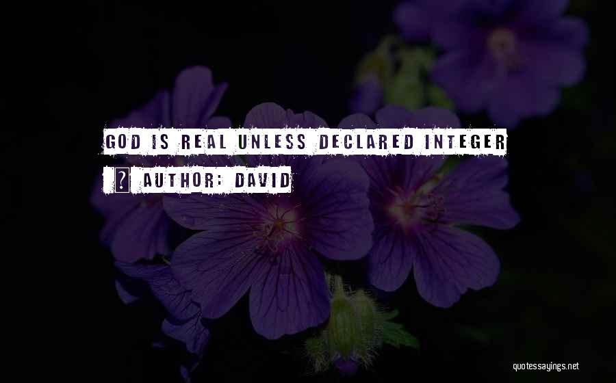 David Quotes: God Is Real Unless Declared Integer