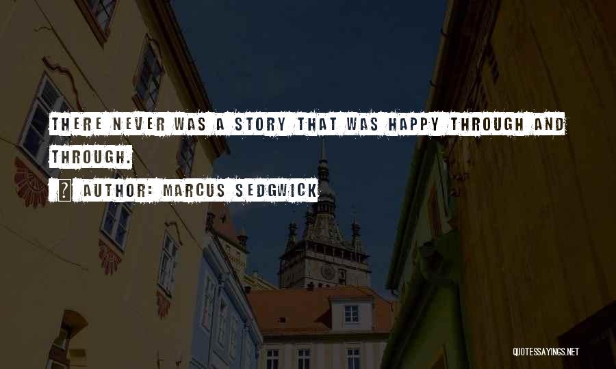 Marcus Sedgwick Quotes: There Never Was A Story That Was Happy Through And Through.