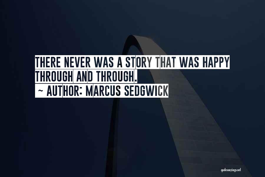 Marcus Sedgwick Quotes: There Never Was A Story That Was Happy Through And Through.