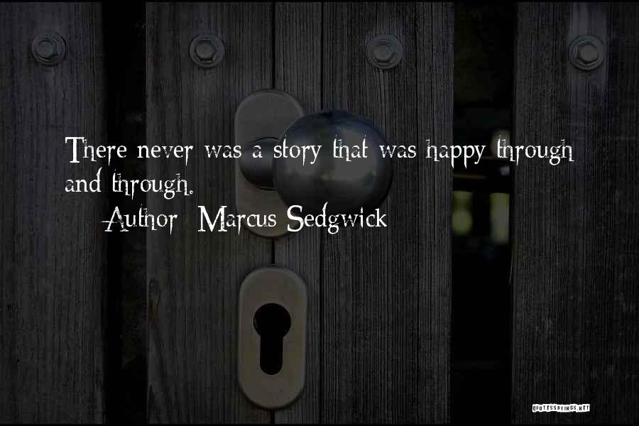 Marcus Sedgwick Quotes: There Never Was A Story That Was Happy Through And Through.