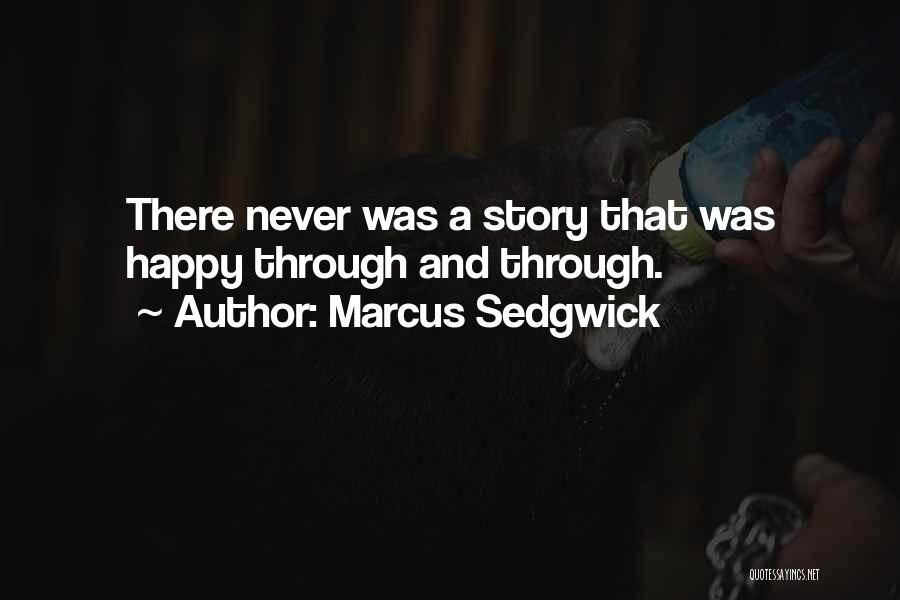 Marcus Sedgwick Quotes: There Never Was A Story That Was Happy Through And Through.