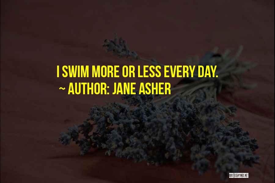 Jane Asher Quotes: I Swim More Or Less Every Day.