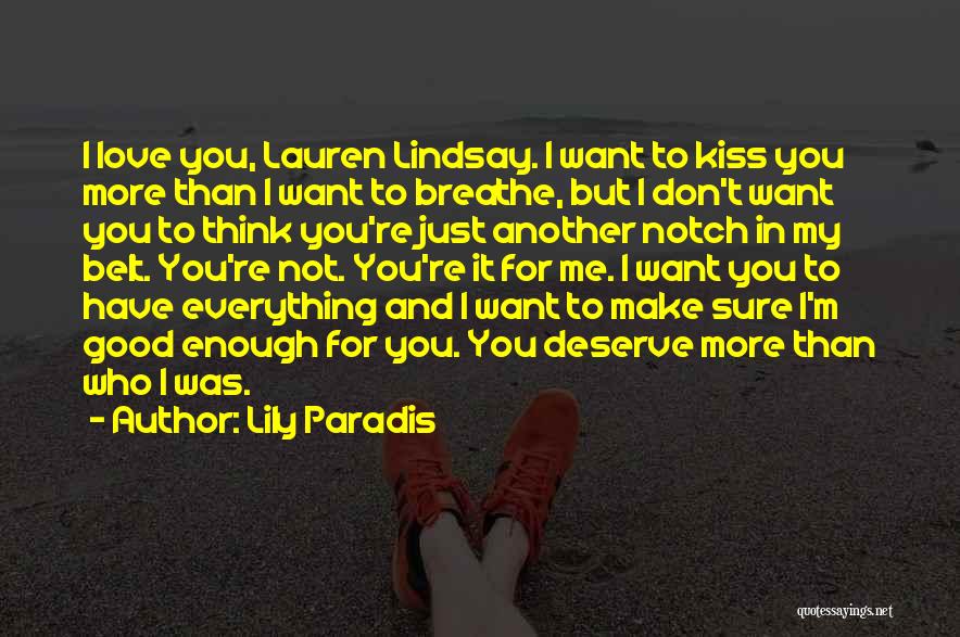 Lily Paradis Quotes: I Love You, Lauren Lindsay. I Want To Kiss You More Than I Want To Breathe, But I Don't Want