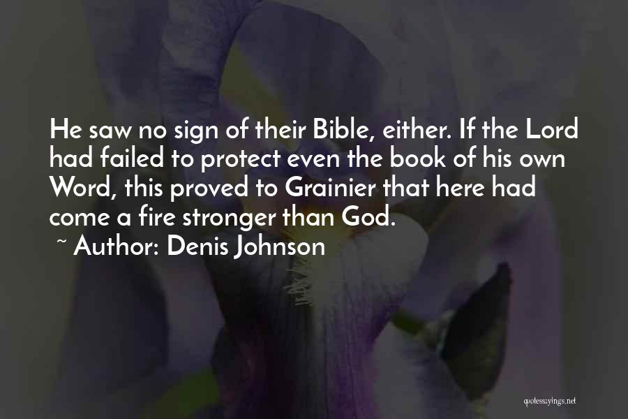 Denis Johnson Quotes: He Saw No Sign Of Their Bible, Either. If The Lord Had Failed To Protect Even The Book Of His