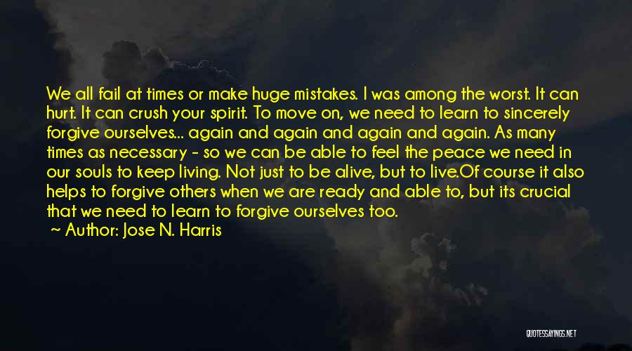 Jose N. Harris Quotes: We All Fail At Times Or Make Huge Mistakes. I Was Among The Worst. It Can Hurt. It Can Crush