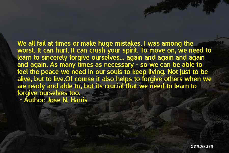 Jose N. Harris Quotes: We All Fail At Times Or Make Huge Mistakes. I Was Among The Worst. It Can Hurt. It Can Crush