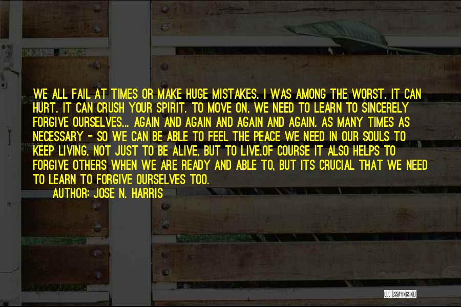 Jose N. Harris Quotes: We All Fail At Times Or Make Huge Mistakes. I Was Among The Worst. It Can Hurt. It Can Crush