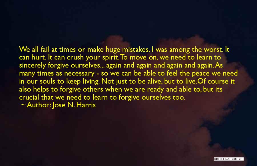 Jose N. Harris Quotes: We All Fail At Times Or Make Huge Mistakes. I Was Among The Worst. It Can Hurt. It Can Crush
