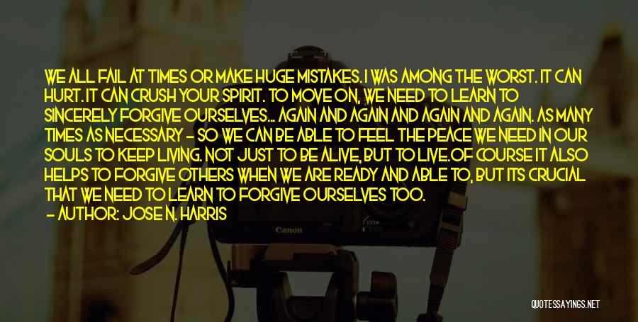 Jose N. Harris Quotes: We All Fail At Times Or Make Huge Mistakes. I Was Among The Worst. It Can Hurt. It Can Crush