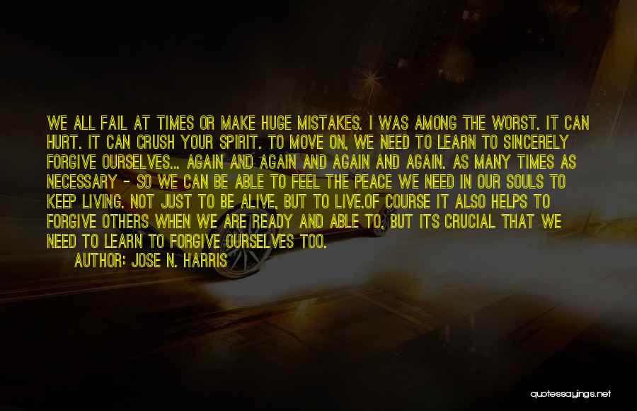 Jose N. Harris Quotes: We All Fail At Times Or Make Huge Mistakes. I Was Among The Worst. It Can Hurt. It Can Crush