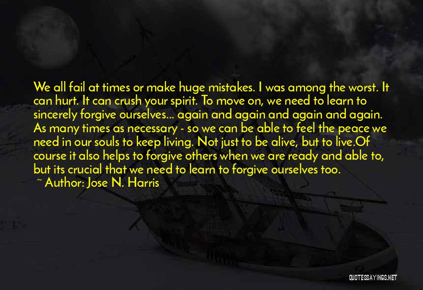 Jose N. Harris Quotes: We All Fail At Times Or Make Huge Mistakes. I Was Among The Worst. It Can Hurt. It Can Crush