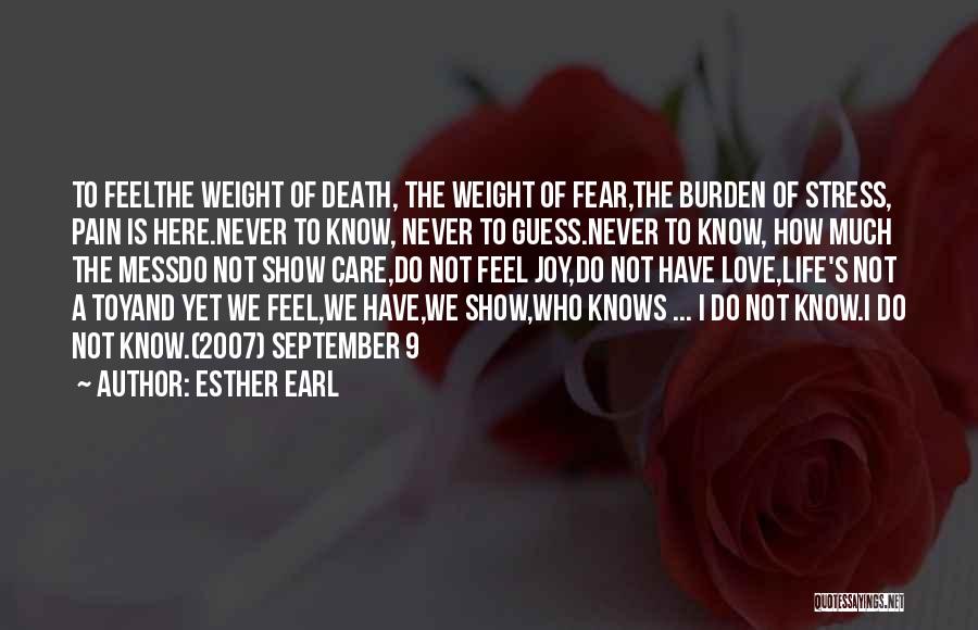 Esther Earl Quotes: To Feelthe Weight Of Death, The Weight Of Fear,the Burden Of Stress, Pain Is Here.never To Know, Never To Guess.never