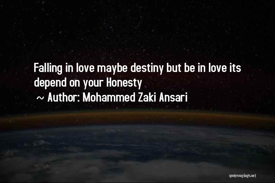 Mohammed Zaki Ansari Quotes: Falling In Love Maybe Destiny But Be In Love Its Depend On Your Honesty