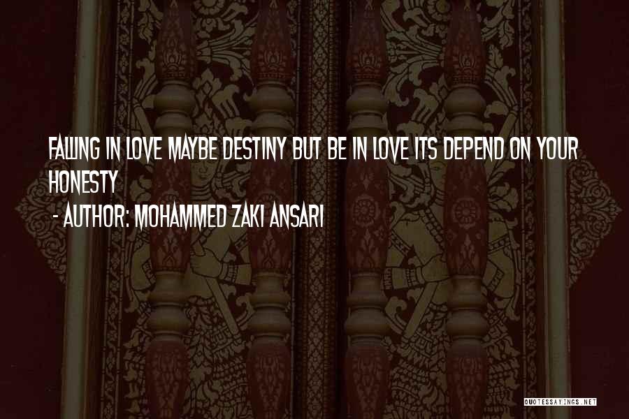 Mohammed Zaki Ansari Quotes: Falling In Love Maybe Destiny But Be In Love Its Depend On Your Honesty