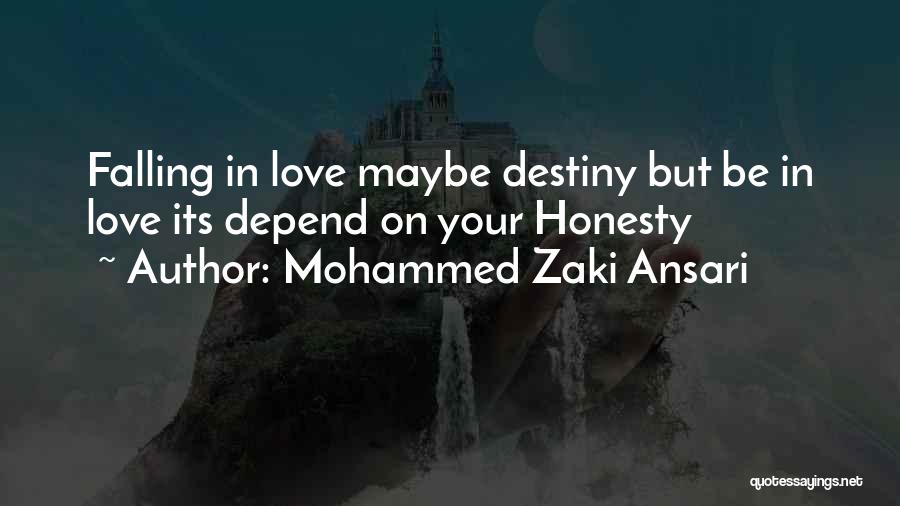 Mohammed Zaki Ansari Quotes: Falling In Love Maybe Destiny But Be In Love Its Depend On Your Honesty