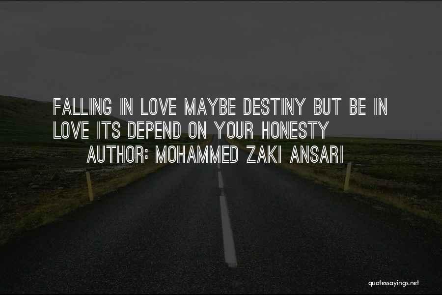 Mohammed Zaki Ansari Quotes: Falling In Love Maybe Destiny But Be In Love Its Depend On Your Honesty