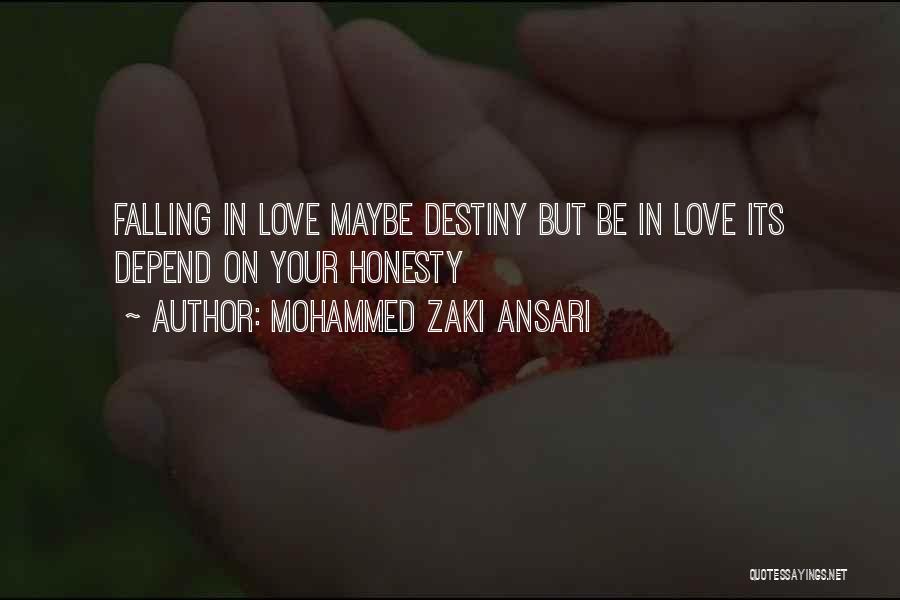 Mohammed Zaki Ansari Quotes: Falling In Love Maybe Destiny But Be In Love Its Depend On Your Honesty
