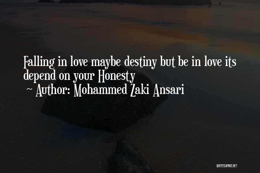 Mohammed Zaki Ansari Quotes: Falling In Love Maybe Destiny But Be In Love Its Depend On Your Honesty