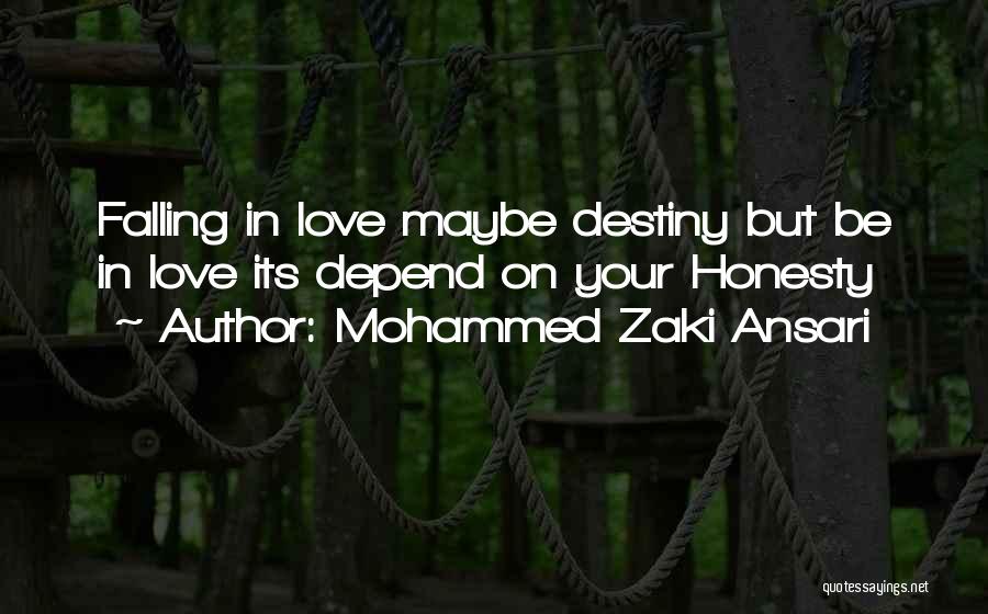 Mohammed Zaki Ansari Quotes: Falling In Love Maybe Destiny But Be In Love Its Depend On Your Honesty