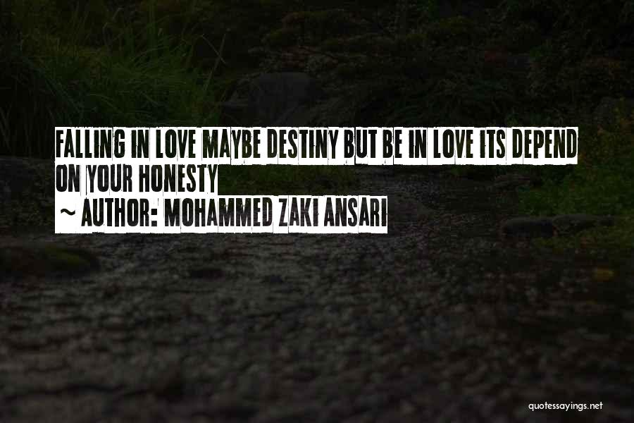 Mohammed Zaki Ansari Quotes: Falling In Love Maybe Destiny But Be In Love Its Depend On Your Honesty