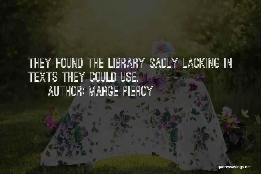 Marge Piercy Quotes: They Found The Library Sadly Lacking In Texts They Could Use.