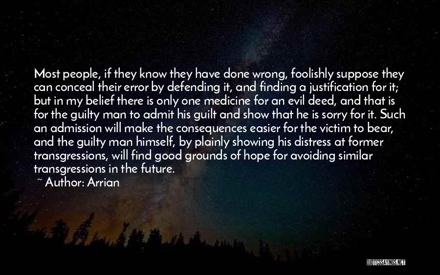 Arrian Quotes: Most People, If They Know They Have Done Wrong, Foolishly Suppose They Can Conceal Their Error By Defending It, And